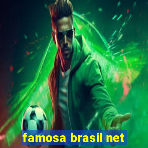 famosa brasil net